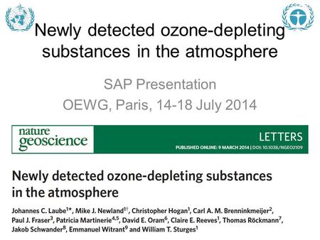 Newly detected ozone-depleting substances in the atmosphere SAP Presentation OEWG, Paris, 14-18 July 2014.