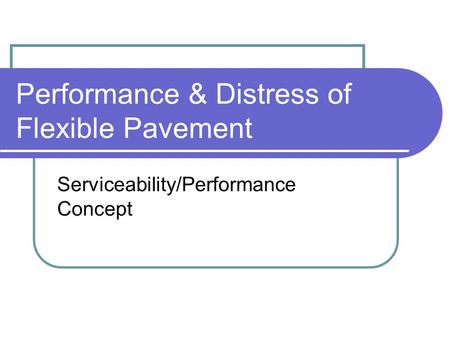 Performance & Distress of Flexible Pavement Serviceability/Performance Concept.