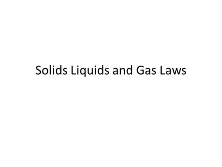 Solids Liquids and Gas Laws. Kinetic Theory The three assumptions of the kinetic theory are as follows: 1. All matter is composed of small particles (atoms,