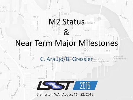 M2 Status & Near Term Major Milestones C. Araujo/B. Gressler 1.