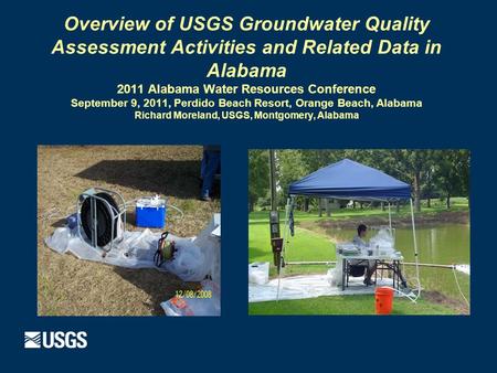 Overview of USGS Groundwater Quality Assessment Activities and Related Data in Alabama 2011 Alabama Water Resources Conference September 9, 2011, Perdido.