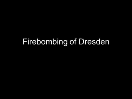 Firebombing of Dresden
