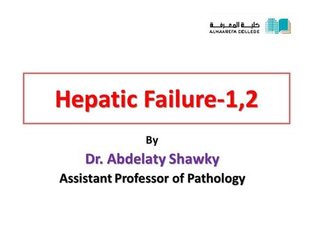 Hepatic Failure-1,2 By Dr. Abdelaty Shawky Assistant Professor of Pathology.