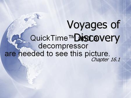 Voyages of Discovery Chapter 16.1. Foundations of Exploration  During the Renaissance, a spirit of discovery and innovation had been awakened in Europe.
