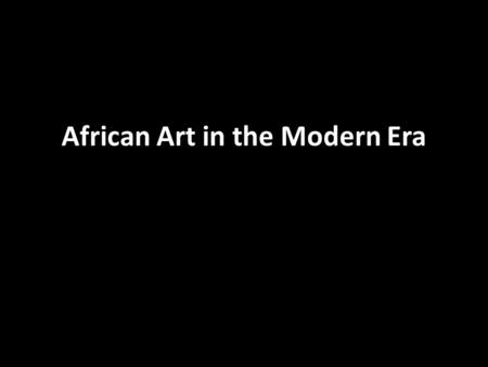 African Art in the Modern Era. The policy or practice of acquiring full or partial political control over another country, occupying it with settlers,
