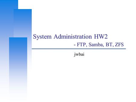 System Administration HW2 - FTP, Samba, BT, ZFS jwbai.