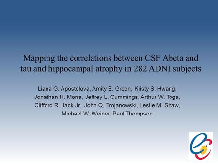 Mapping the correlations between CSF Abeta and tau and hippocampal atrophy in 282 ADNI subjects Liana G. Apostolova, Amity E. Green, Kristy S. Hwang, Jonathan.