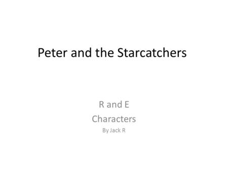 Peter and the Starcatchers R and E Characters By Jack R.