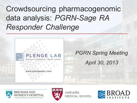 Crowdsourcing pharmacogenomic data analysis: PGRN-Sage RA Responder Challenge PGRN Spring Meeting April 30, 2013 HARVARD MEDICAL SCHOOL.