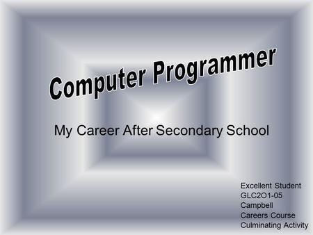 My Career After Secondary School Excellent Student GLC2O1-05 Campbell Careers Course Culminating Activity.