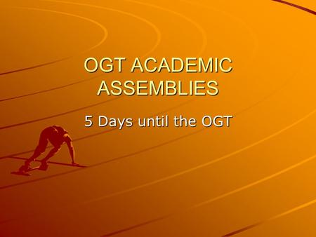 OGT ACADEMIC ASSEMBLIES 5 Days until the OGT. OGT Academic Assemblies Today we will focus on: –What will it be like the week of testing. –Scoring Constructed.