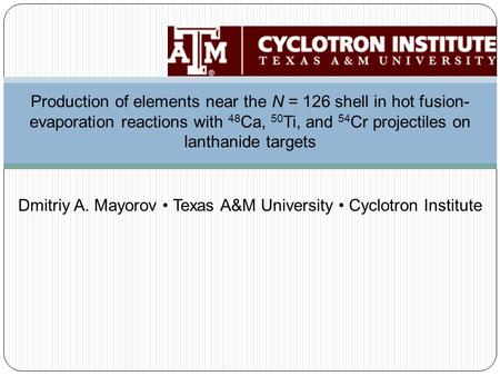 Production of elements near the N = 126 shell in hot fusion- evaporation reactions with 48 Ca, 50 Ti, and 54 Cr projectiles on lanthanide targets Dmitriy.