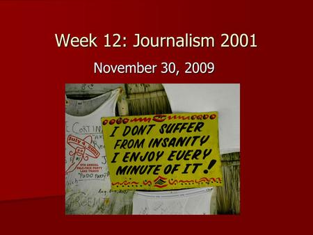 Week 12: Journalism 2001 November 30, 2009. Announcements.