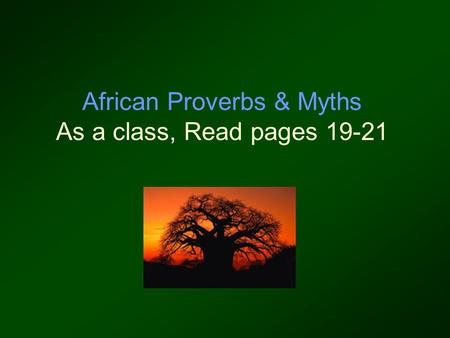 African Proverbs & Myths As a class, Read pages 19-21.