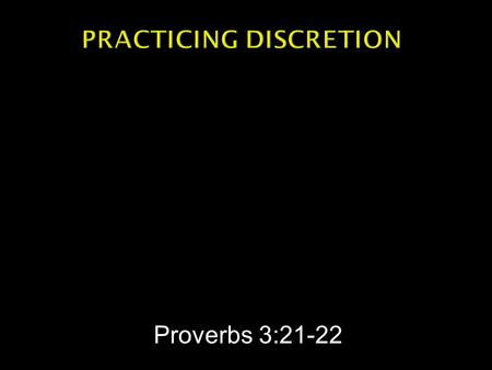 Proverbs 3:21-22.  Proverbs 3:21 -- My son, let them not vanish from your sight ; Keep sound wisdom and discretion….