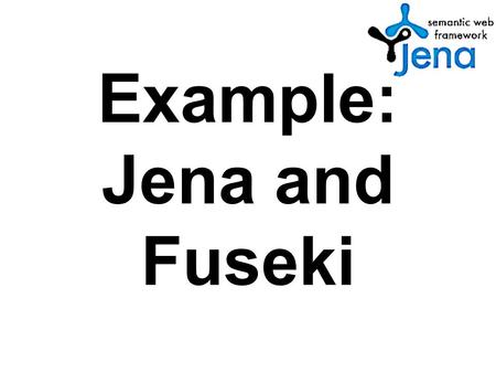Example: Jena and Fuseki