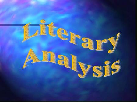 Literary Analysis Literary Analysis.