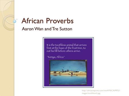 African Proverbs Aaron Wan and Tre Sutton  mages/toothless2.jpg.