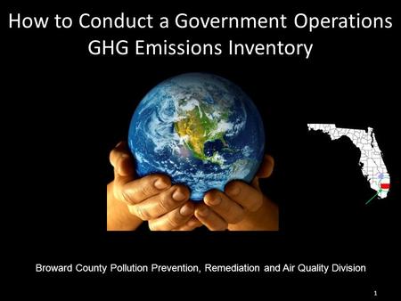 How to Conduct a Government Operations GHG Emissions Inventory AAAAAAAAAAAAAAAAAAAAAAAAAAAAAAAAAAAA Broward County Pollution Prevention, Remediation and.