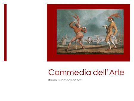 Commedia dell’Arte Italian “Comedy of Art”. Background  Commedia was a designation given to professional comedy troupes to separate their work from that.