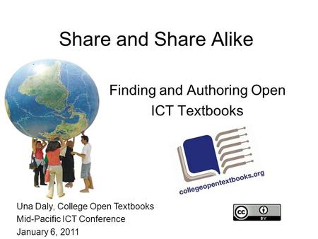 Share and Share Alike Finding and Authoring Open ICT Textbooks Una Daly, College Open Textbooks Mid-Pacific ICT Conference January 6, 2011.