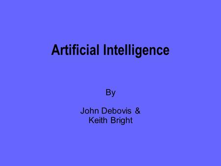 Artificial Intelligence By John Debovis & Keith Bright.