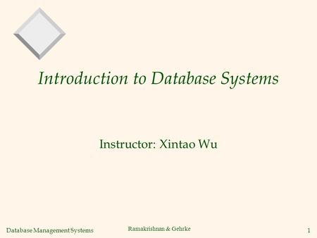 Database Management Systems 1 Introduction to Database Systems Instructor: Xintao Wu Ramakrishnan & Gehrke.