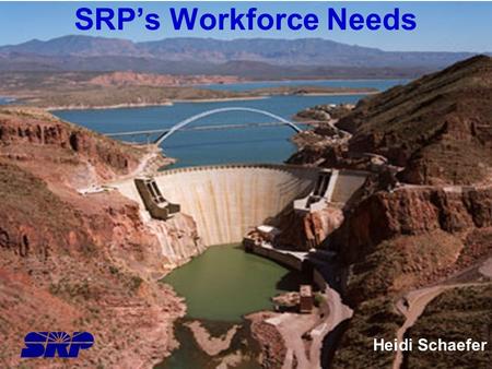 SRP’s Workforce Needs Heidi Schaefer.