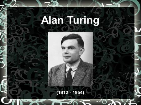 Alan Turing (1912 - 1954). Early Biography Born on June 23, 1912 in London, England Attended a prestigious public school where he showed promise in math.