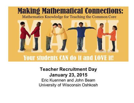 Teacher Recruitment Day January 23, 2015 Eric Kuennen and John Beam University of Wisconsin Oshkosh.
