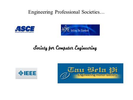 Engineering Professional Societies…. Engineering Professional Societies Purpose Promote the profession. Promote excellence in the profession. Recommend.