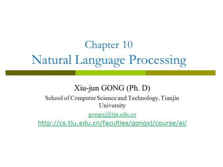 Chapter 10 Natural Language Processing Xiu-jun GONG (Ph. D) School of Computer Science and Technology, Tianjin University