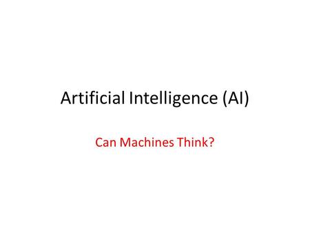 Artificial Intelligence (AI) Can Machines Think?.