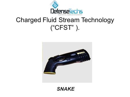 Charged Fluid Stream Technology (“CFST” ). SNAKE.