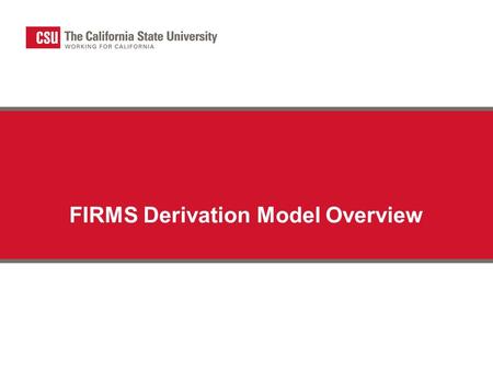 FIRMS Derivation Model Overview. FIRMS Financial Information Records Management System (FIRMS) A database that stores a variety of data submissions from.
