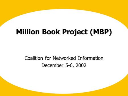 Million Book Project (MBP) Coalition for Networked Information December 5-6, 2002.