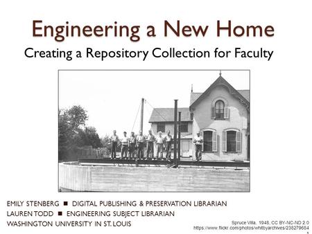 Engineering a New Home EMILY STENBERG DIGITAL PUBLISHING & PRESERVATION LIBRARIAN LAUREN TODD ENGINEERING SUBJECT LIBRARIAN WASHINGTON UNIVERSITY IN ST.