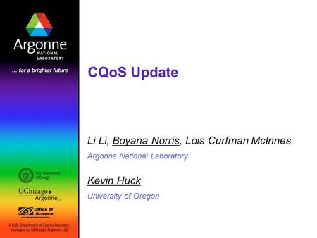 CQoS Update Li Li, Boyana Norris, Lois Curfman McInnes Argonne National Laboratory Kevin Huck University of Oregon.