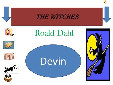 The witches Roald Dahl Devin Grandma: she is the grandsons grandma, who helps him kill witches. She is also his caretaker after his mom and dad die in.