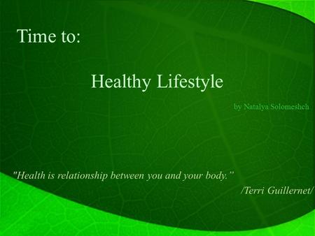 Time to: Health is relationship between you and your body.” /Terri Guillernet/ Healthy Lifestyle by Natalya Solomeshch.