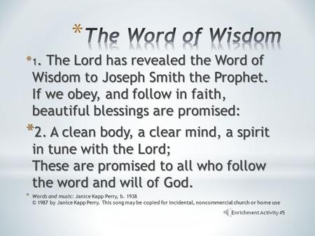 *1*1*1*1. The Lord has revealed the Word of Wisdom to Joseph Smith the Prophet. If we obey, and follow in faith, beautiful blessings are promised: *2*2*2*2.