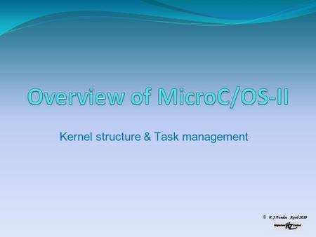 Kernel structure & Task management © P.J.Fondse April 2010.