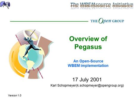 Overview of Pegasus An Open-Source WBEM implementation 17 July 2001 Karl Version 1.0.