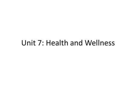 Unit 7: Health and Wellness. Health Is the combination of physical, mental/emotional, and social well-being – In humans, it is the general condition of.