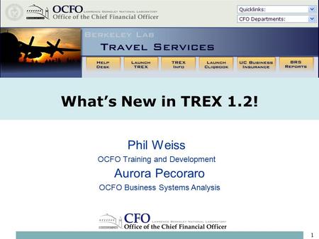 1 Phil Weiss OCFO Training and Development What’s New in TREX 1.2! Aurora Pecoraro OCFO Business Systems Analysis.