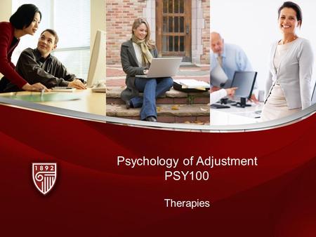 Psychology of Adjustment PSY100 Therapies. Objectives Upon completion of this lesson, you will be able to: –List the classes of drugs which are used to.