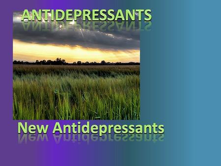 ANTIDEPRESSANTS New Antidepressants.