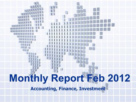 Monthly Report Feb 2012 Accounting, Finance, Investment.