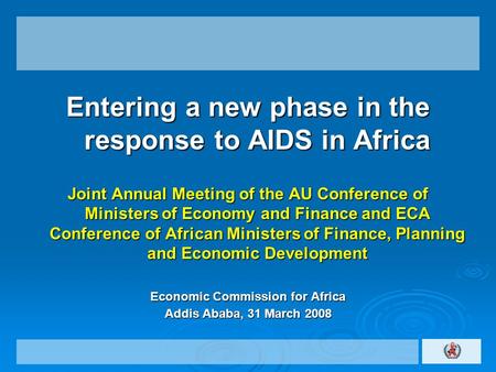 Entering a new phase in the response to AIDS in Africa Joint Annual Meeting of the AU Conference of Ministers of Economy and Finance and ECA Conference.