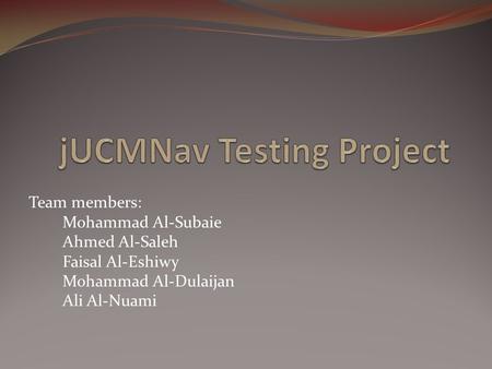 Team members: Mohammad Al-Subaie Ahmed Al-Saleh Faisal Al-Eshiwy Mohammad Al-Dulaijan Ali Al-Nuami.